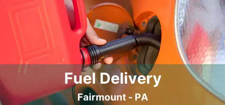 Fuel Delivery Fairmount - PA