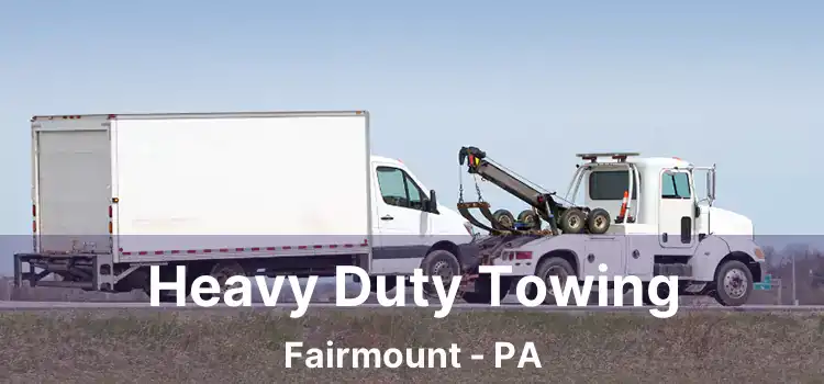 Heavy Duty Towing Fairmount - PA