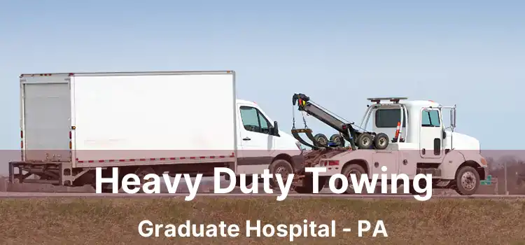 Heavy Duty Towing Graduate Hospital - PA