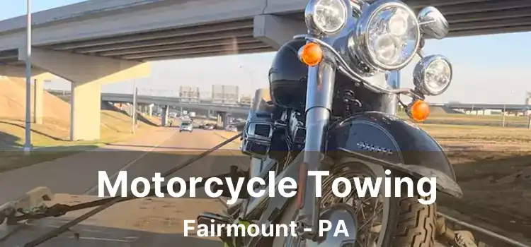 Motorcycle Towing Fairmount - PA