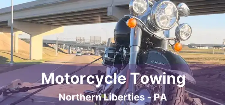 Motorcycle Towing Northern Liberties - PA