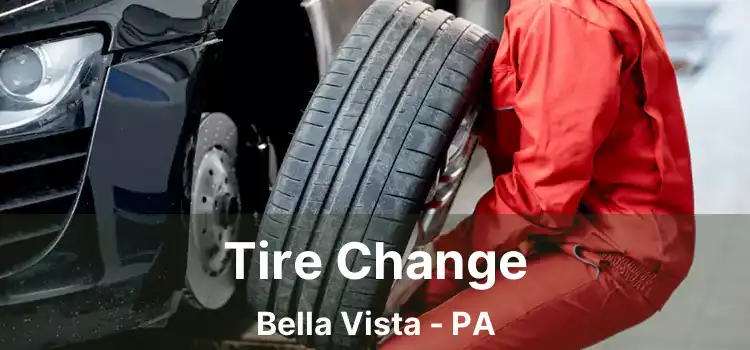 Tire Change Bella Vista - PA