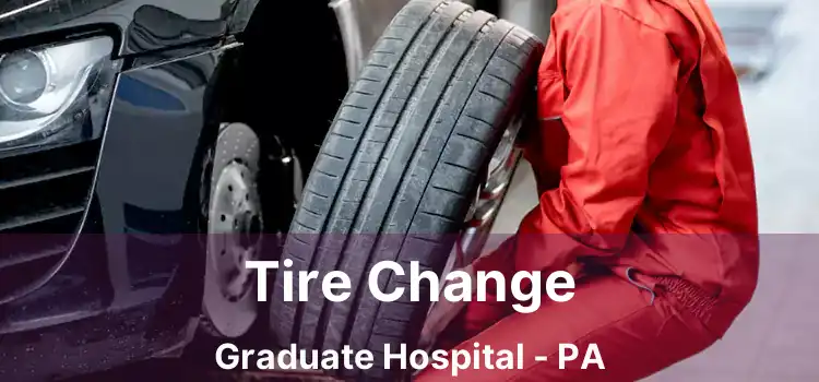 Tire Change Graduate Hospital - PA