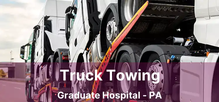 Truck Towing Graduate Hospital - PA