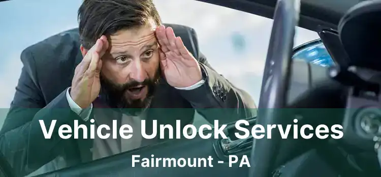 Vehicle Unlock Services Fairmount - PA