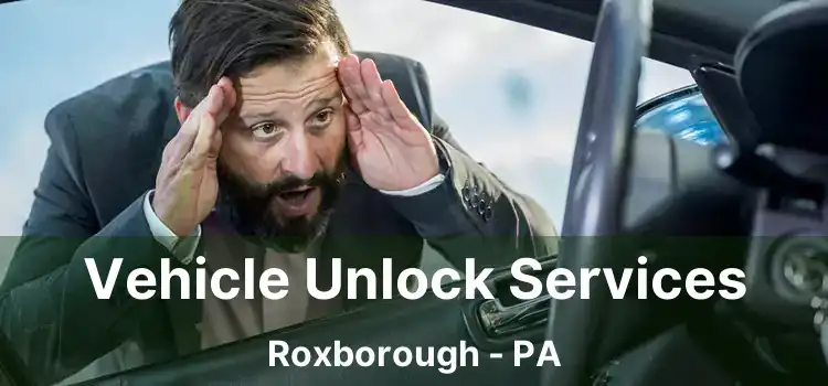 Vehicle Unlock Services Roxborough - PA