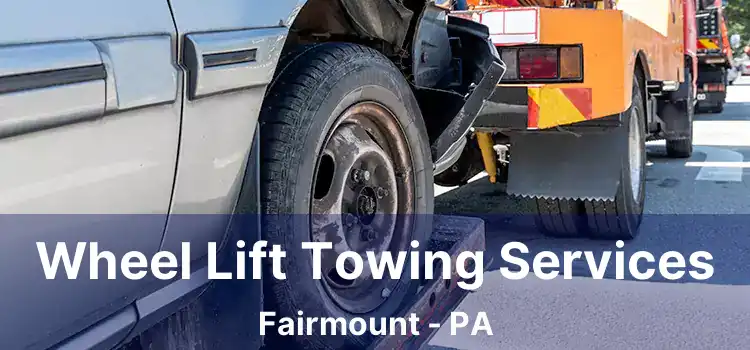 Wheel Lift Towing Services Fairmount - PA