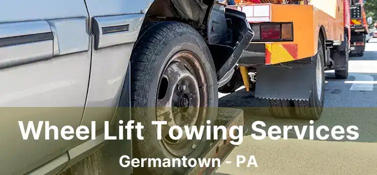 Wheel Lift Towing Services Germantown - PA