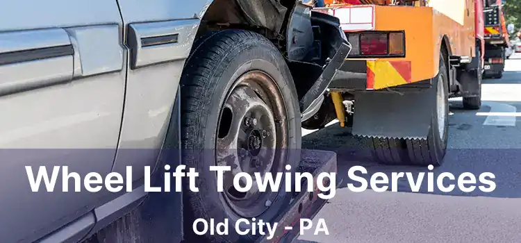 Wheel Lift Towing Services Old City - PA