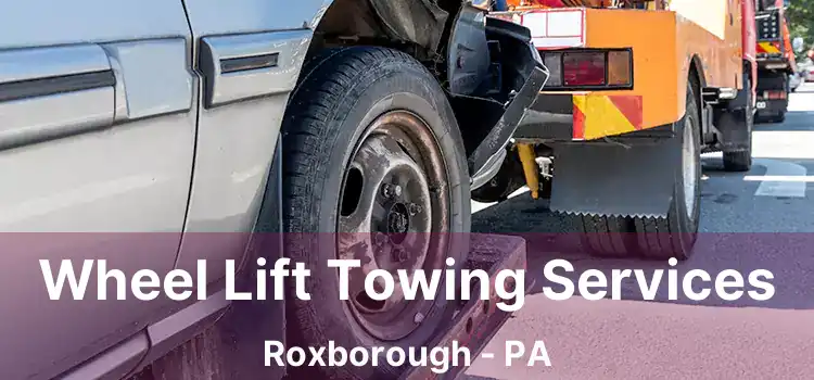 Wheel Lift Towing Services Roxborough - PA